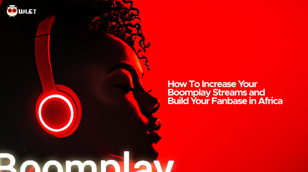  How To Increase Your Boomplay Streams and Build Your Fanbase in Africa